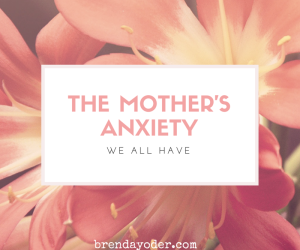 The Mother’s Anxiety We All Have
