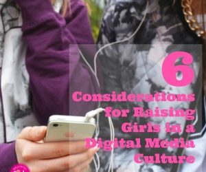 6 Considerations for Raising Girls in a Digital World