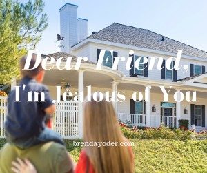 Dear Friend, I’m Jealous of You
