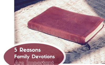 5 Reasons Family Devotions are Important